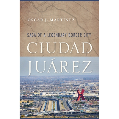预订 Ciudad Juarez: Saga of a Legendary Border City: 9780816537228