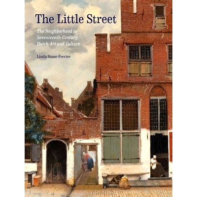 预订 The Little Street: The Nei*orhood in Seventeenth-Century Dutch Art and Culture 小街：17世纪荷兰艺术和文化中的街区: