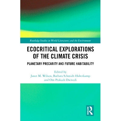 预订 Ecocritical Explorations of the Climate Crisis: Planetary Precarity and Future Habitability 气候危机的生态批判探索