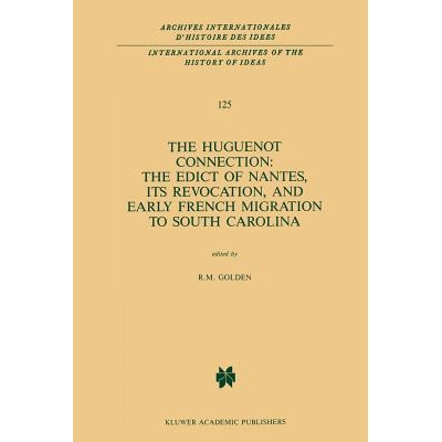 预订 The Huguenot Connection: The Edict of Nantes, Its Revocation, and Early French Migration to South Carolina: 9789401