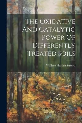 [预订]The Oxidative And Catalytic Power Of Differently Treated Soils 9781021297464-封面