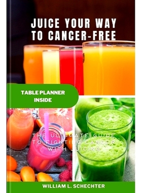 预订 Juice Your Way to Cancer-Free: The Ultimate Guide to Fighting Cancer with Juicing: 9798395187949