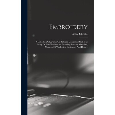 预订 Embroidery A Collection Of Articles On Subjects Connected With The Study Of Fine Needlework, Including Stitches, Ma