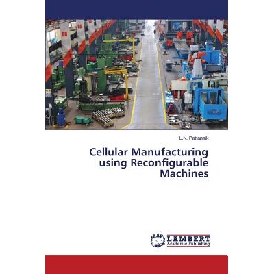 预订 Cellular Manufacturing using Reconfigurable Machines 使用可重构机器的细胞制造: 9783659679759