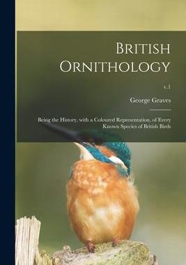 [预订]British Ornithology: Being the History, With a Coloured Representation, of Every Known Species of Br 9781014510921