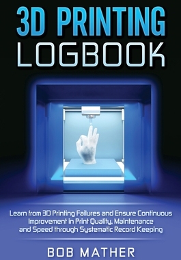 【预订】3D Printing Logbook: Learn from 3D Printing Failures and Ensure Continuous Improvement in Print Quality, M...