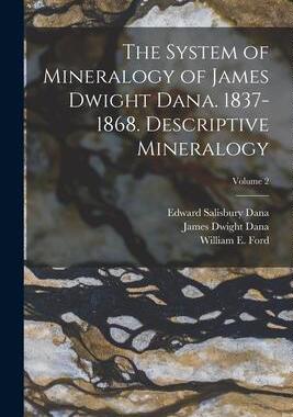 [预订]The System of Mineralogy of James Dwight Dana. 1837-1868. Descriptive Mineralogy; Volume 2 9781016745901