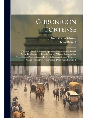 预订 Chronicon Portense: Duobus Libris Distinctum, Quorum Prior Continet Veteris Portae Fundationem, Translationem, Abba