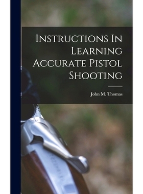 预订 Instructions In Learning Accurate Pistol Shooting: 9781017221466