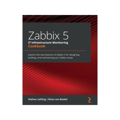 [预订]Zabbix 5 IT Infrastructure Monitoring Cookbook 9781800202238