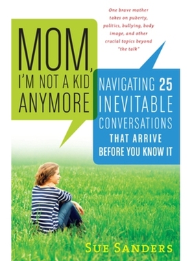 预订 Mom, I’m Not a Kid Anymore: Navigating 25 Inevitable Conversations That Arrive Before You Know It 妈妈，我不再是个