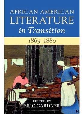 预订 African American Literature in Transition, 1865–1880: Black Reconstructions 转型中的非裔美国文学，1865-1880年：黑