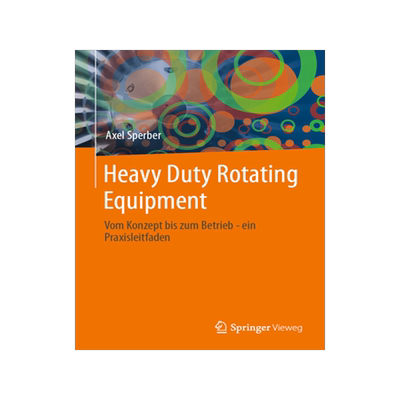 预订 Heavy Duty Rotating Equipment: Vom Konzept Bis Zum Betrieb - Ein Praxisleitfaden