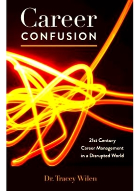 预订 Career Confusion: 21st Century Career Management in a Disrupted World 职业困惑：21世纪的职业生涯管理在一个被打乱的