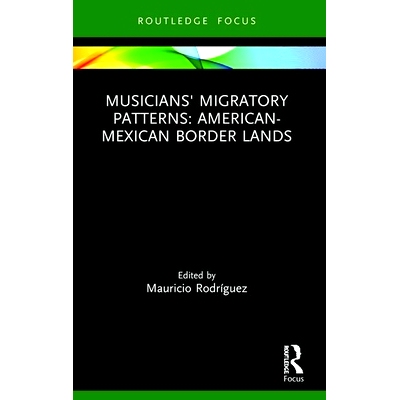 预订 Musicians’ Migratory Patterns: American-Mexican Border Lands 音乐家的迁徙模式：美墨边境: 9780367498160