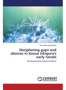 预订 Deciphering gaps and silences in Kazuo Ishiguro’s early novels 解读差距和沉默的石黑一雄的小说初: 9783848492220
