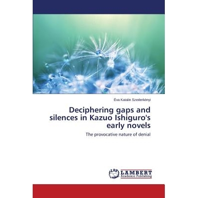 预订 Deciphering gaps and silences in Kazuo Ishiguro’s early novels 解读差距和沉默的石黑一雄的小说初: 9783848492220