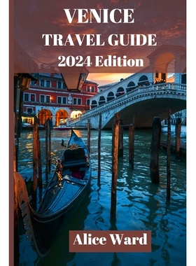 预订 Venice Travel Guide 2024: Discover the Hidden Gems and Iconic Sights of La Serenissima: 9798858048534