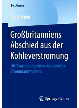 预订 Großbritanniens Abschied aus der Kohleverstromung: Die Anwendung eines europäischen Strommarktmodells: 9783658200