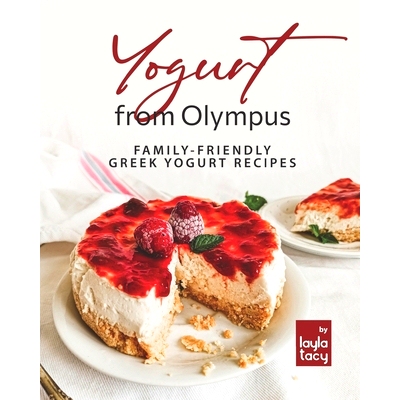 预订 Yogurt from Olympus: Family-Friendly Greek Yogurt Recipes: 9798761322424