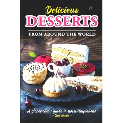 预订 Delicious Desserts from Around the World: A Globetrotter’s Guide to Sweet Temptations: 9798862074154