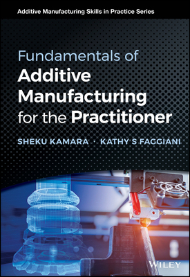 【预订】Fundamentals Of Additive Manufacturing For The Practitioner 9781119750383