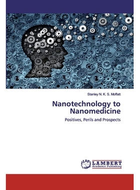 预订 Nanotechnology to Nanomedicine：Positives, Perils and Prospects: Positives, Perils and Prospects 从纳米技术到纳米医
