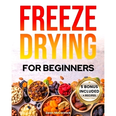 预订 Freeze-Drying for Beginners: [FROM A TO Z] Unlock the Secrets of Simple Long-Term Food Storage. Save Money, Reduce