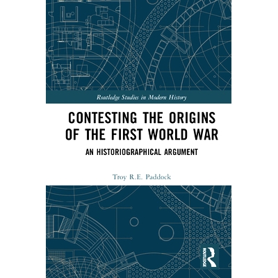 预订 Contesting the Origins of the First World War: An Historiographical Argument 争夺*次世界大战的起源：历史学论证: 978