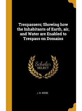 预订 Trespassers; Showing how the Inhabitants of Earth, air, and Water are Enabled to Trespass on Domains: 9780530896892
