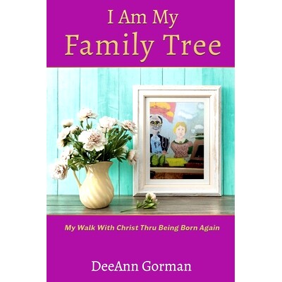 预订 I Am My Family Tree: My Walk With Christ Thru Being Born Again: 9781545656167