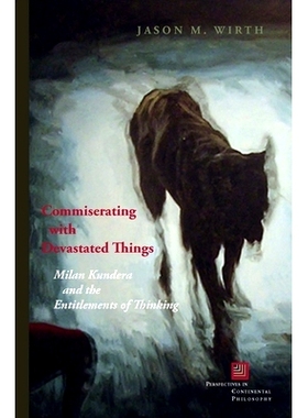 预订 Commiserating with Devastated Things: Milan Kundera and the Entitlements of Thinking 恻隐之心：米兰·昆德拉与思考启