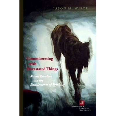 预订 Commiserating with Devastated Things: Milan Kundera and the Entitlements of Thinking 恻隐之心：米兰·昆德拉与思考启