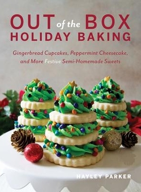 预订 Out of the Box Holiday Baking: Gingerbread Cupcakes, Peppermint Cheesecake, and More Festive Semi-Homemade Sweets