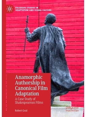 预订 Anamorphic Authorship in Canonical Film Adaptation: A Case Study of Shakespearean Films 经典电影改编中的变形作者：