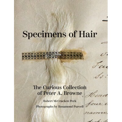 预订 Specimens of Hair: The Curious Collection of Peter A. Browne: 9780922233496