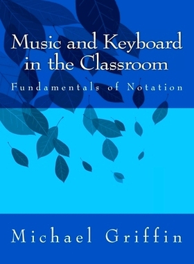 预订 Music and Keyboard in the Classroom: The Fundamentals of Notation: 9781484960233