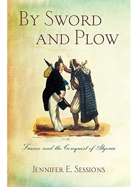 预订 By Sword and Plow: France and the Conquest of Algeria 恩威并重：法国与征服阿尔及利亚: 9780801456527