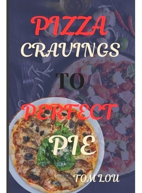 预订 Pizza Cravings to Perfect Pie: A New Look at the Classic Combination of Flour, Salt, Yeast, and Water: 979832333484
