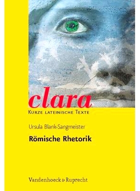 预订 Römische Rhetorik: clara. Kurze lateinische Texte 罗马修辞学：克拉拉。拉丁文短文: 9783525717189