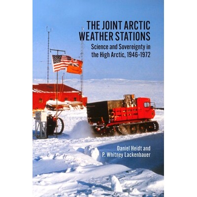 预订 The Joint Arctic Weather Stations: Science and Sovereignty in the High Arctic, 1946-1972 北极联合气象站：高北极的科