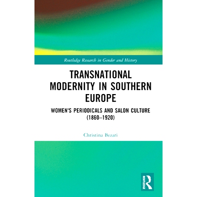 预订 Transnational Modernity in Southern Europe: Women’s Periodicals and Salon Culture (1860–1920) 南欧的跨国现代性：