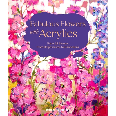 预订 Fabulous Flowers with Acrylics: Paint 22 Blooms from Delphiniums to Dandelions