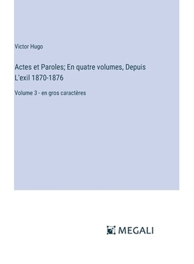 预订 Actes et Paroles; En quatre volumes, Depuis L’exil 1870-1876: Volume 3 - en gros caractères: 9783387322132