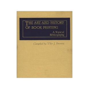 [预订]Art and History of Book Printing, The: A Topical Bibliography 9780313243066