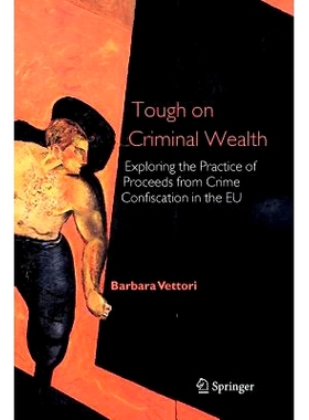 预订 Tough on Criminal Wealth: Exploring the Practice of Proceeds from Crime Confiscation in the EU: 9789048170517