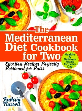 预订 The Mediterranean Diet Cookbook for Two: Effortless Recipes Perfectly Portioned for Pairs. Healthy & Delicious Meal