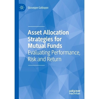 预订 Asset Allocation Strategies for Mutual Funds: Evaluating Performance, Risk and Return 共同基金的资产配置策略：评估