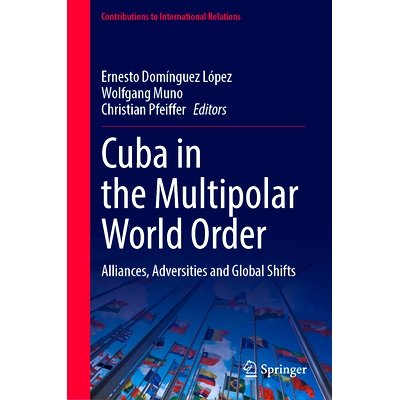 预订 Cuba in the Multipolar World Order: Alliances, Adversities and Global Shifts 多极世界秩序下的古巴：联盟、逆境与全球
