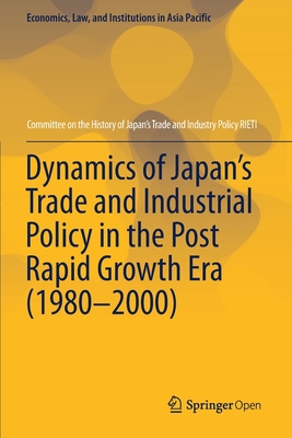 【预订】Dynamics of Japan’s Trade and Industrial Policy in the Post Rapid Growth Era (1980–2000)